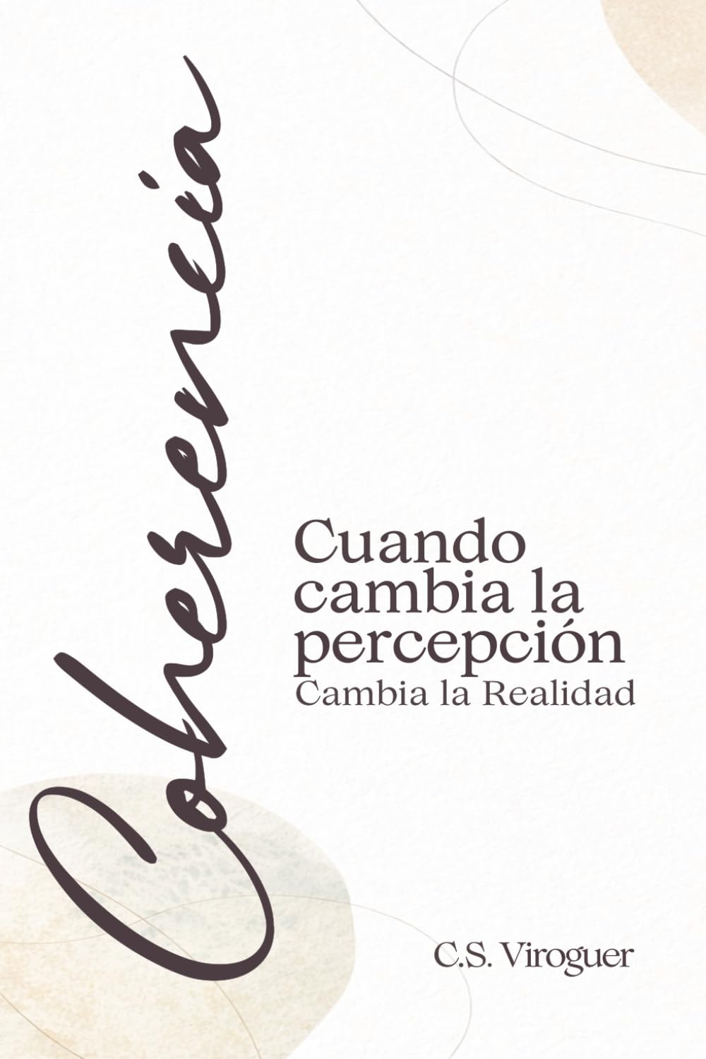 COHERENCIA: Cuando cambia la percepción, cambia la realidad