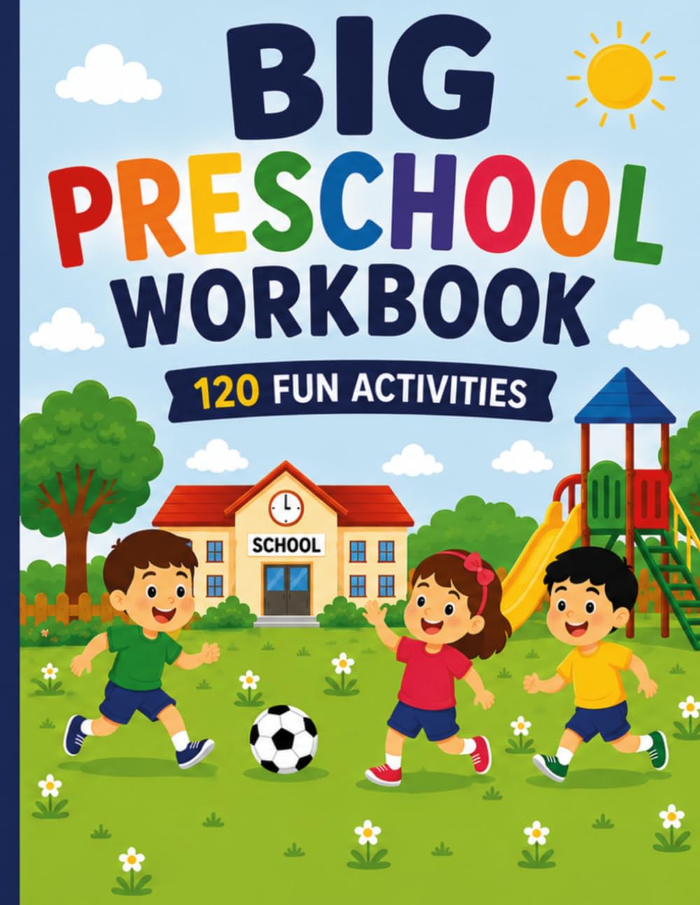 Big Preschool Workbook 120 Fun Activities for Early Learning, Letter Tracing, Numbers, Shapes, Mazes, Coloring and Fine Motor Skills: Big Preschool ... Letter Tracing, Numbers, Shapes, Mazes,