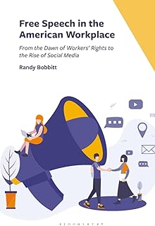Free Speech in the American Workplace: From the Dawn of Workers' Rights to the Rise of Social Media