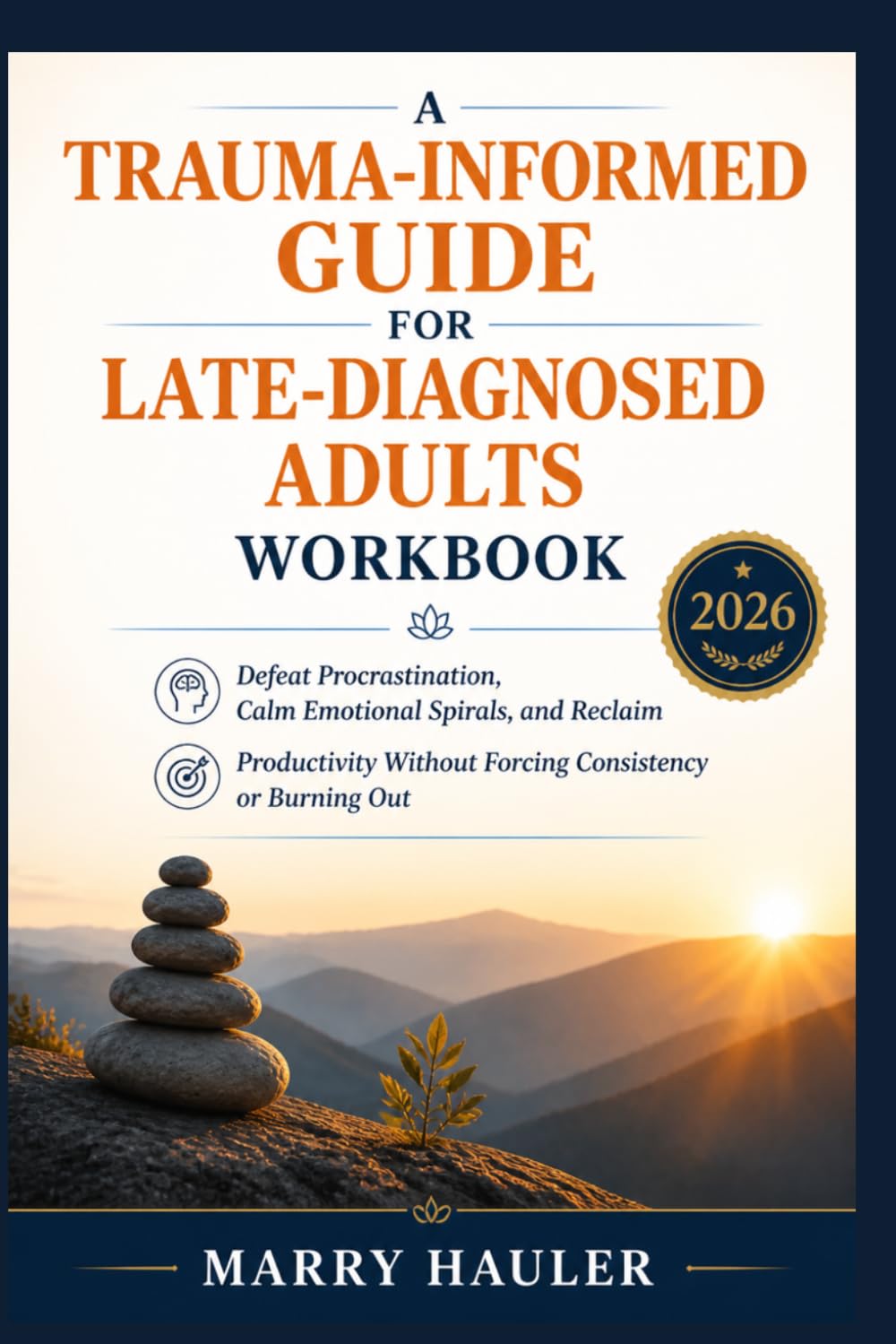 A Trauma-Informed Guide for Late-Diagnosed Adults Workbook: Defeat Procrastination, Calm Emotional Spirals, and Reclaim Productivity Without Forcing Consistency or Burning Out