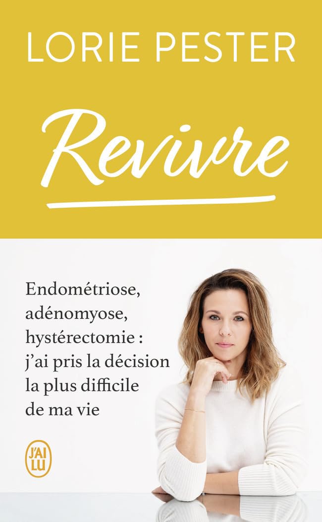 Revivre: Endométriose, adénomyose, hystérectomie : j'ai pris la décision la plus difficile de ma vie
