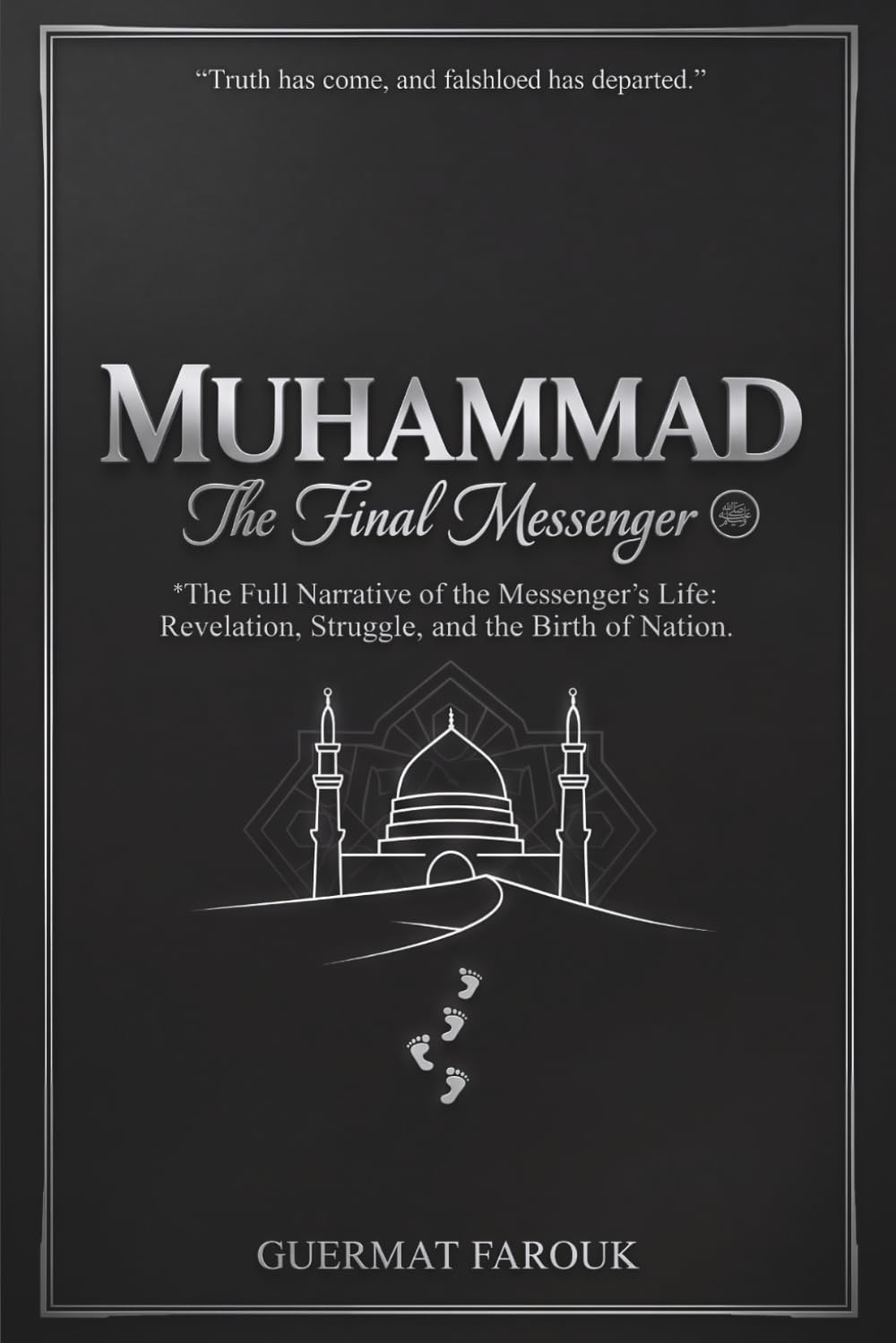 MUHAMMAD The Final Messenger: The Full Narrative of the Messenger’s Life: Revelation, Struggle, and the Birth of a Nation.