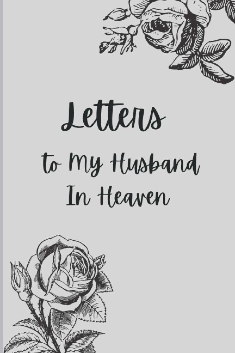 Letters to My Husband In Heaven: Widow Gift Notebook. Grief Journal for Women, to help on grieving moments. Grief Support Diary Present, Memorial or ... Fine Roses Cover, Black Lined 6x9 120 pages