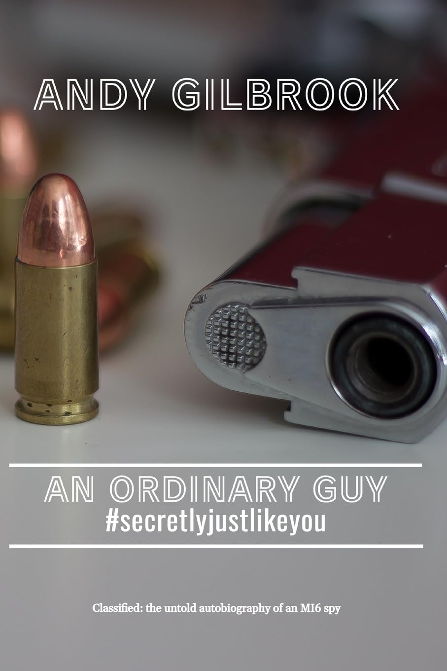 AN ORDINARY GUY #secretlyjustlikeyou: The true story of his life in MI6