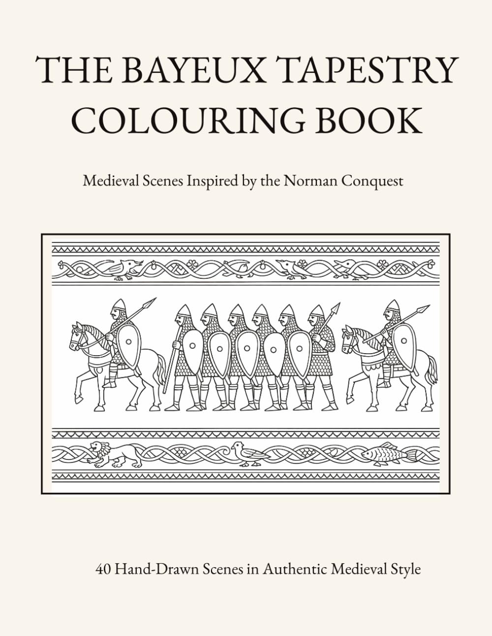 THE BAYEUX TAPESTRY COLOURING BOOK: Medieval Scenes Inspired by the Norman Conquest (British History in Line)