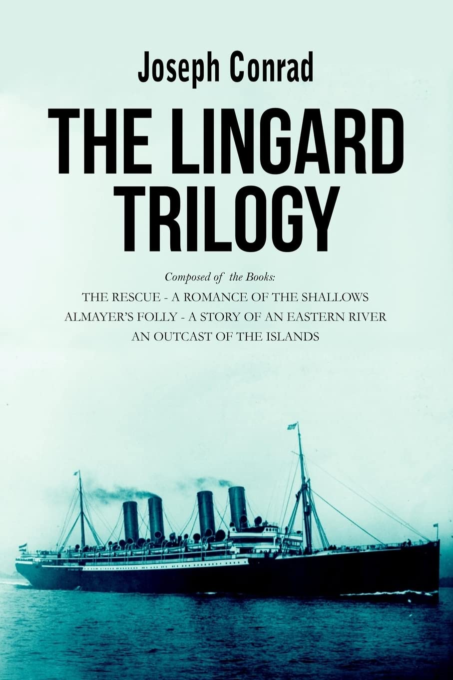 Joseph ConradThe Lingard Trilogy: The Rescue, a Romance of the Shallows; Almayer s Folly, a Story of an Eastern River; an Outcast of the Islands