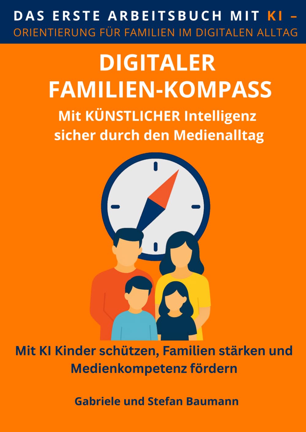 Digitaler Familien-Kompass: Das erste hybride Arbeitsbuch mit KI – Mit Künstlicher Intelligenz Kinder schützen, Familien stärken und Medienkompetenz ... die mitdenkt dank Künstlicher Intelligenz)