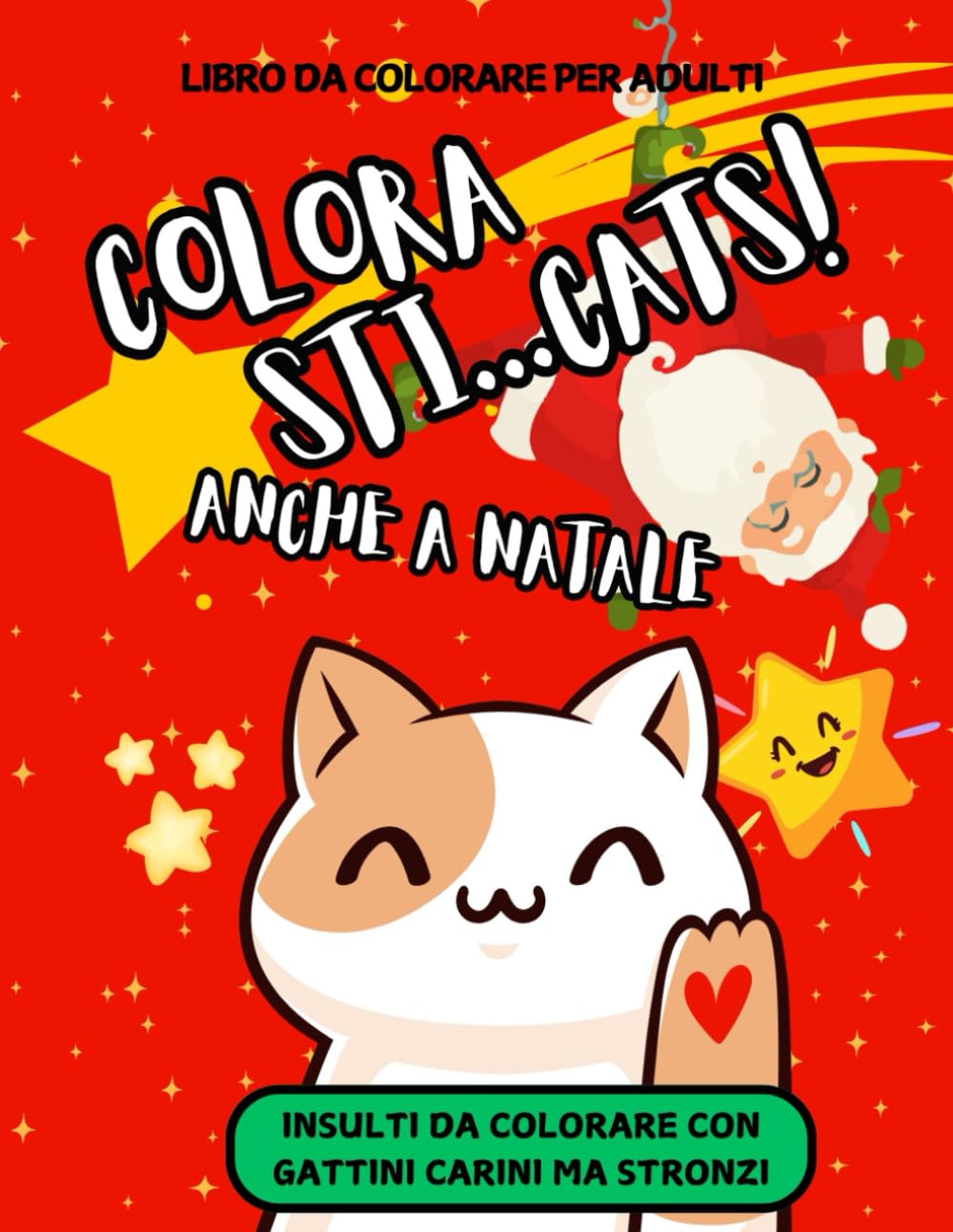 INSULTI DA COLORARE - COLORA STI CATS! ANCHE A NATALE: 50 parolacce da colorare con gattini carini ma stronzi. Sfoga la rabbia e colora via l'ansia ... insulto personalizzato" (Paroline Cattivine)