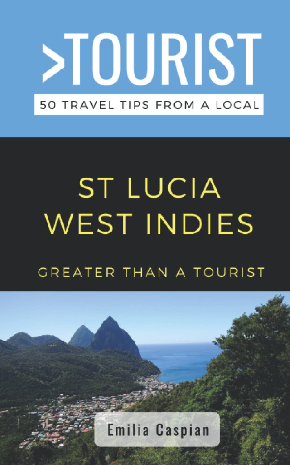 Greater Than a Tourist- St. Lucia West Indies: 50 Travel Tips from a Local