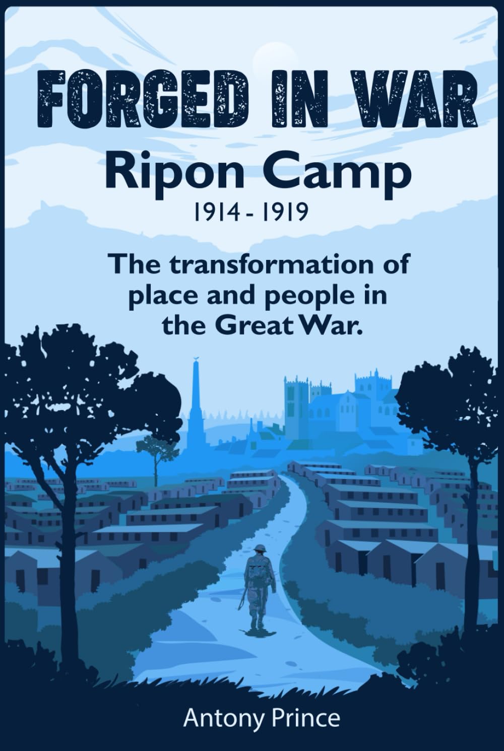 Forged in War: Ripon Camp - The transformation of place and people in World War One