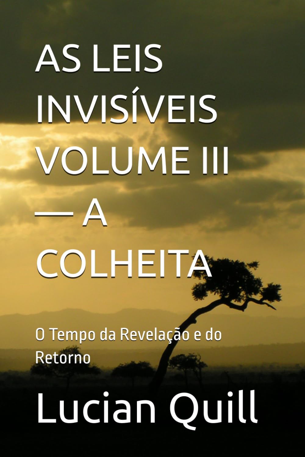AS LEIS INVISÍVEIS VOLUME III — A COLHEITA: O Tempo da Revelação e do Retorno: 3