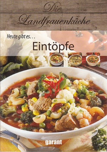 Die Landfrauenküche Heute gibt es Eintöpfe : garant: Amazon.de: Bücher