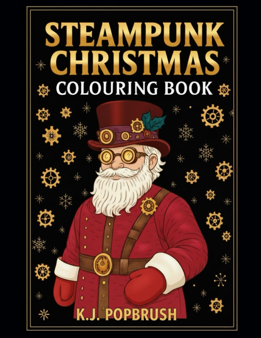 Steampunk Christmas Colouring Book: Vintage Holiday Pages With Clockwork Wonders, Cozy Wintery Scenes, Mechanical Magic & Whimsical Victorian Fantasy for Adults and Teens
