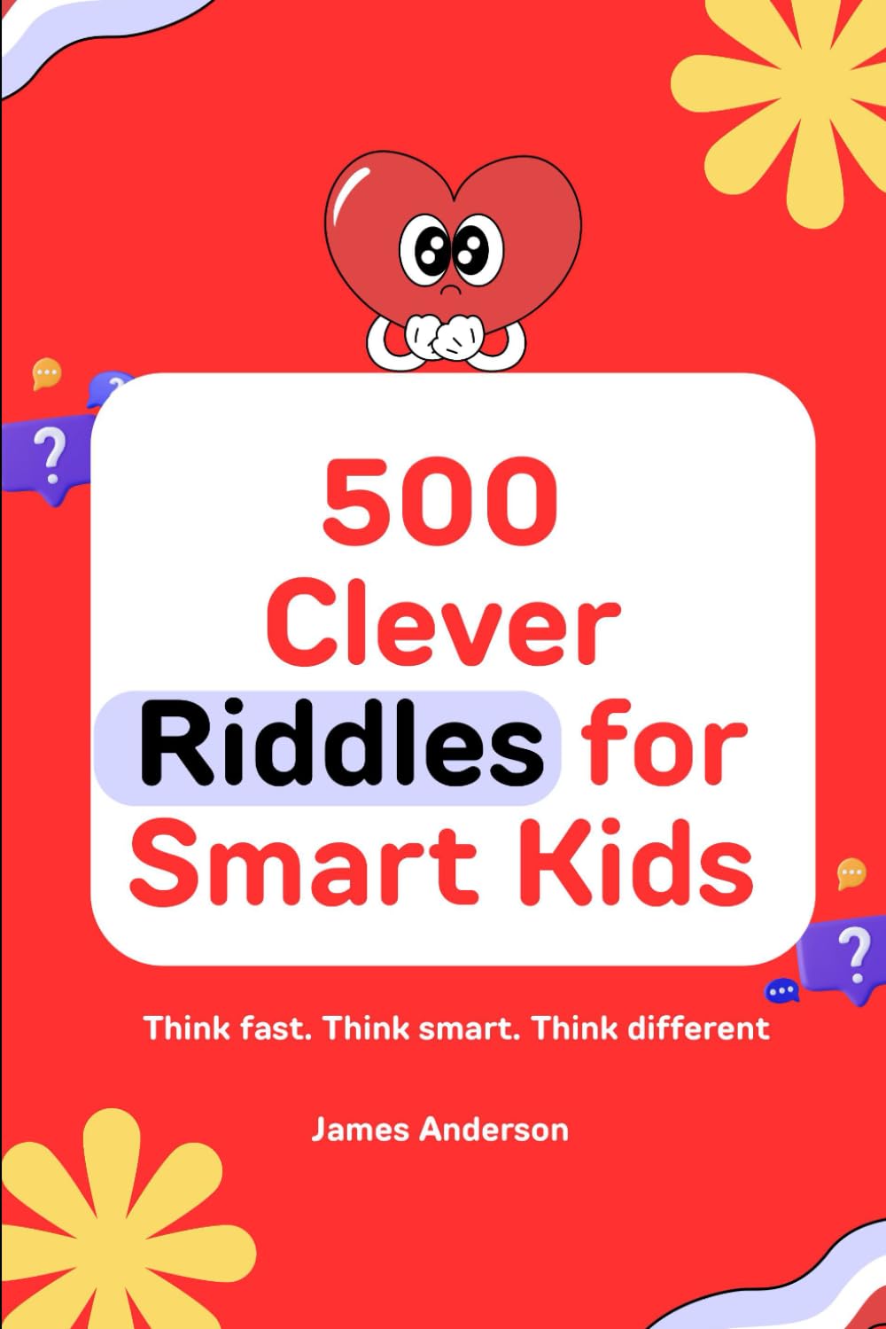 Riddles & Brain Teasers for Smart Kids : 500 Riddles for Smart Kids: 500 Easy, Hard, and Difficult Brain Teasers for Curious Minds. Thinking Books for Kids