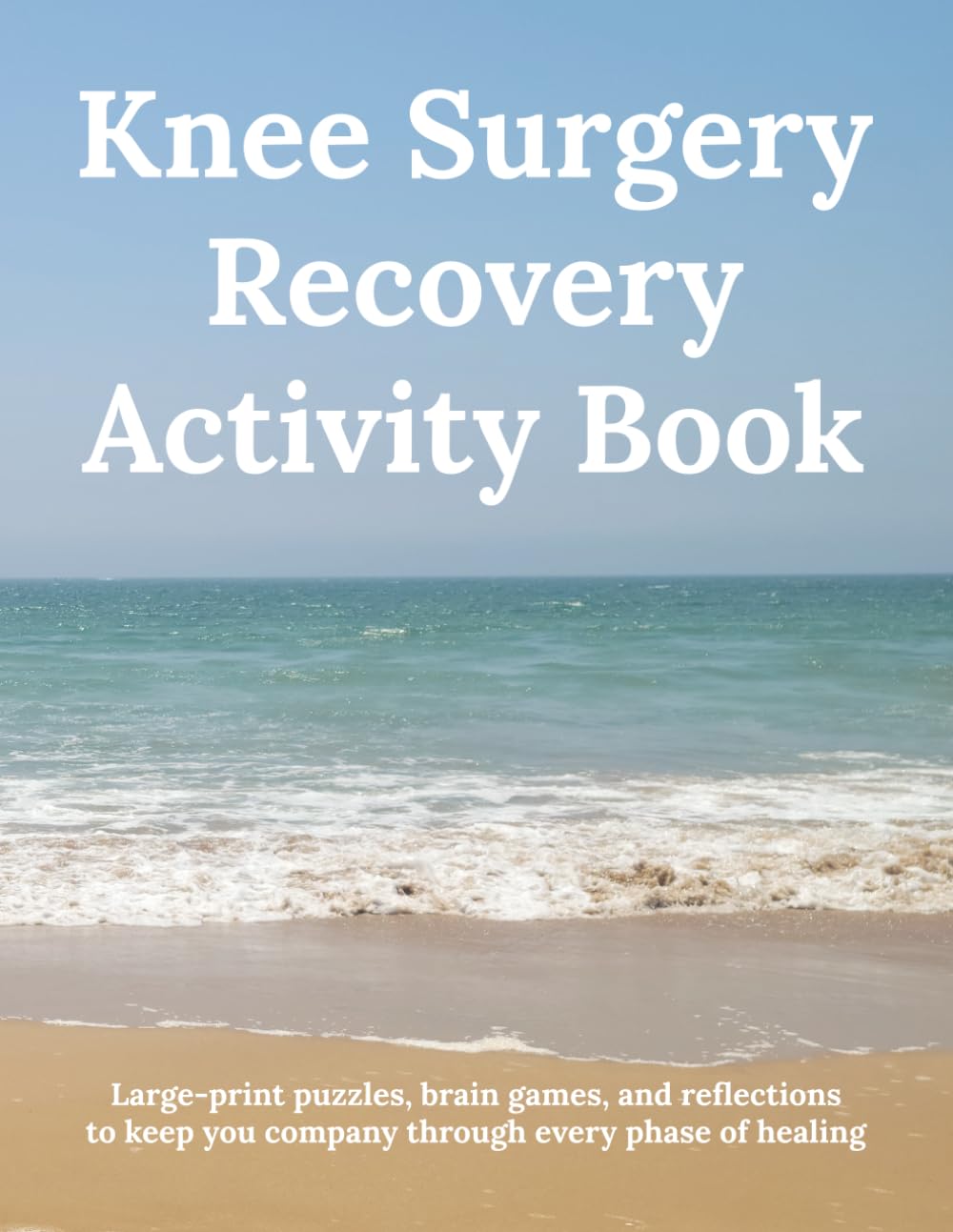 Knee Surgery Recovery Puzzle Book: Large Print Brain Games, Word Search, Sudoku, Crosswords & Logic Puzzles for Adults and Seniors - A Get Well Gift After Knee Replacement Surgery