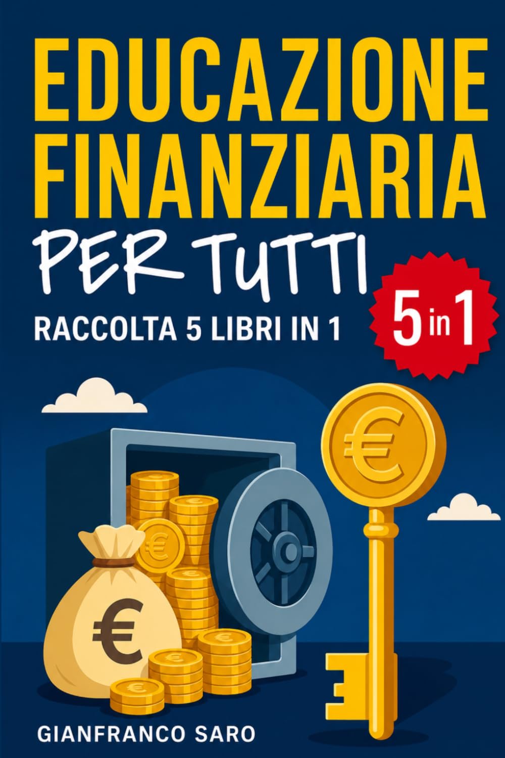 Educazione Finanziaria per Tutti: Percorso Completo di Istruzione Finanziaria con le Strategie per Essere Avanti agli Altri e per Gestire il Tuo Denaro Come un Vero Esperto finanziario