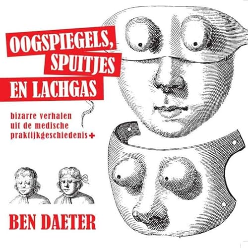 Preisvergleich Produktbild Oogspiegels, spuitjes en lachgas: bizarre verhalen uit de medische praktijkgeschiedenis