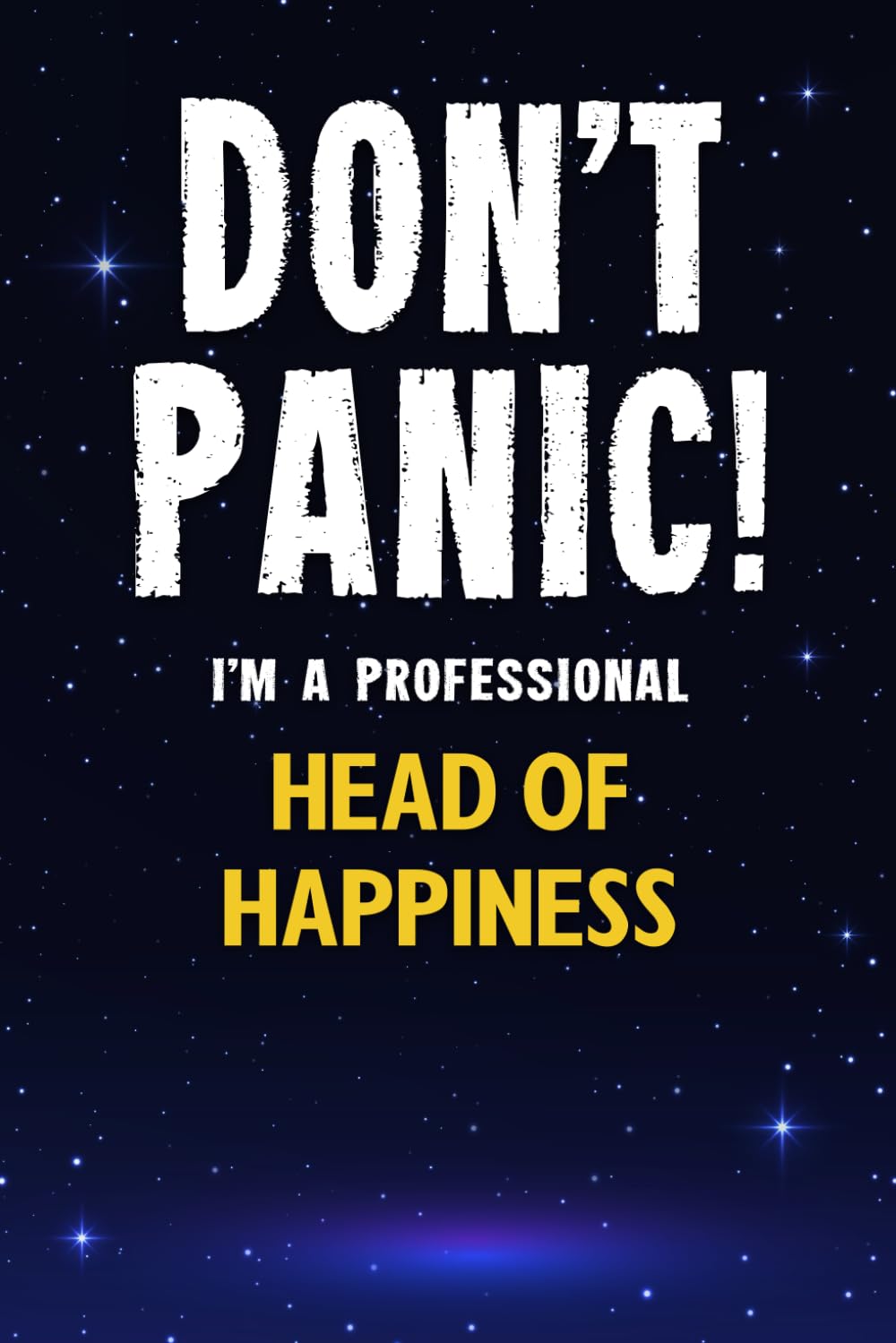 Don't Panic! I'm A Professional Head Of Happiness: Customized 100 Page Lined Notebook Journal Gift For A Busy Head Of Happiness : Greeting Or Birthday Card Alternaive.