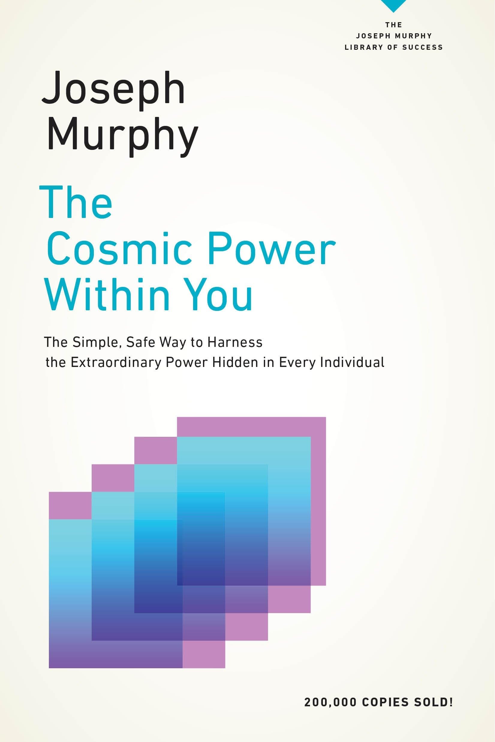 The Cosmic Power Within You: The Simple, Safe Way to Harness the Extraordinary Power Hidden in Every Individual (Joseph Murphy Library of Success)