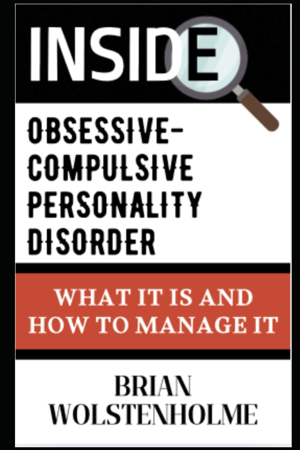 Inside Obsessive-Compulsive Personality Disorder: What It Is and How to Manage It: OCD Books (Personality Disorders)