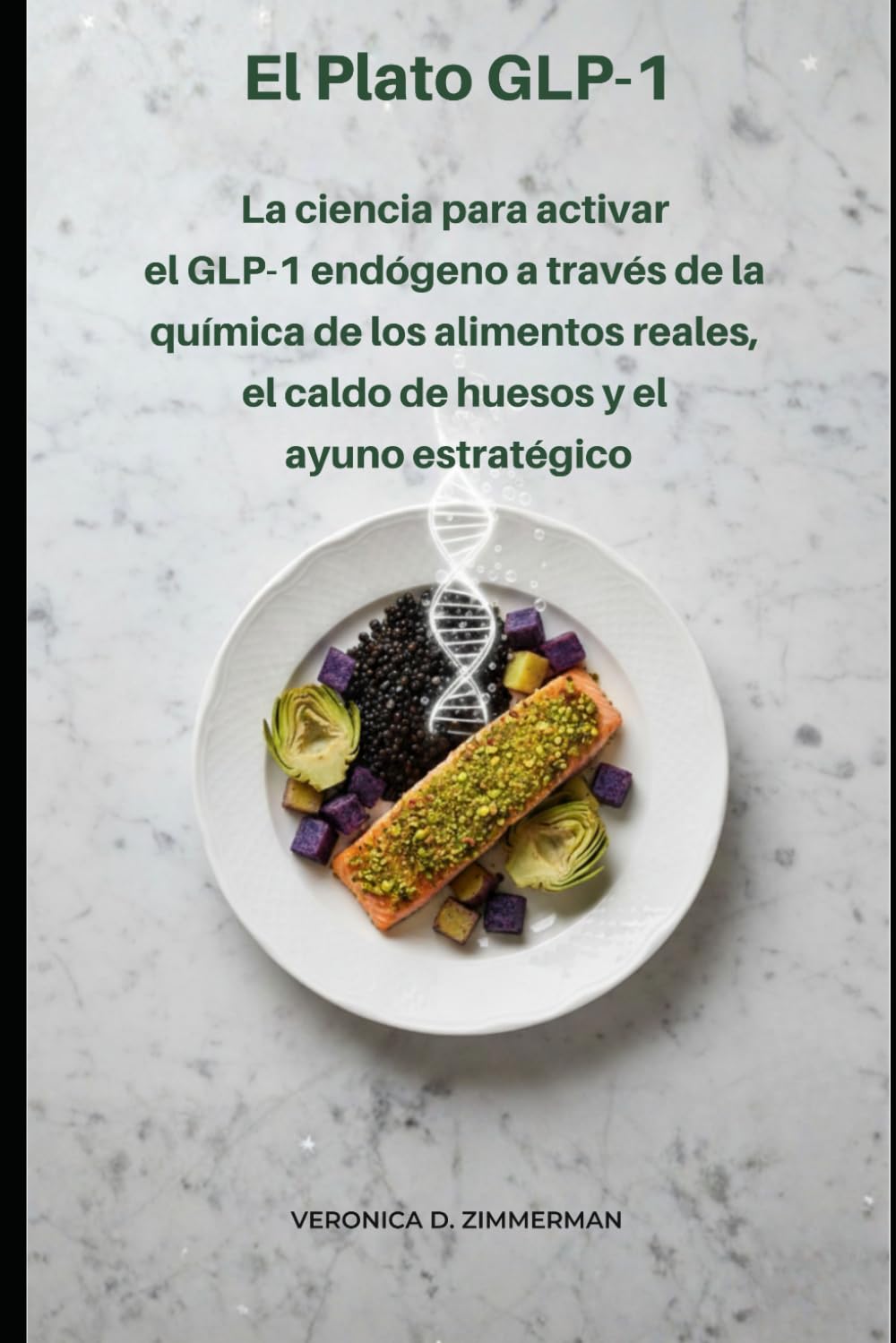 El Plato GLP-1: La ciencia para activar el GLP-1 endógeno a través de la química de los alimentos reales, el caldo de huesos y el ayuno estratégico