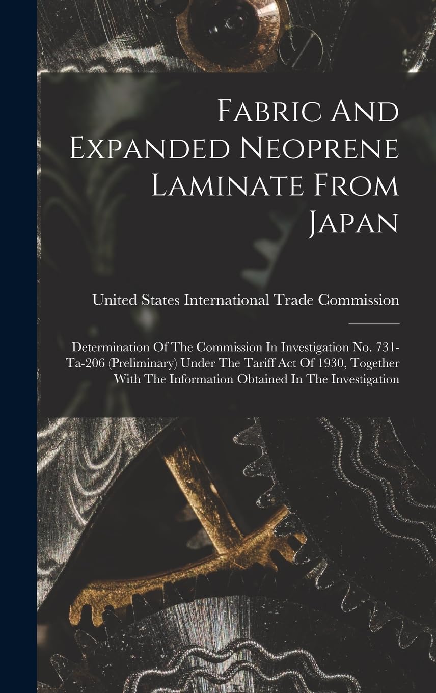Fabric And Expanded Neoprene Laminate From Japan: Determination Of The Commission In Investigation No. 731-ta-206 (preliminary) Under The Tariff Act ... The Information Obtained In The Investigation