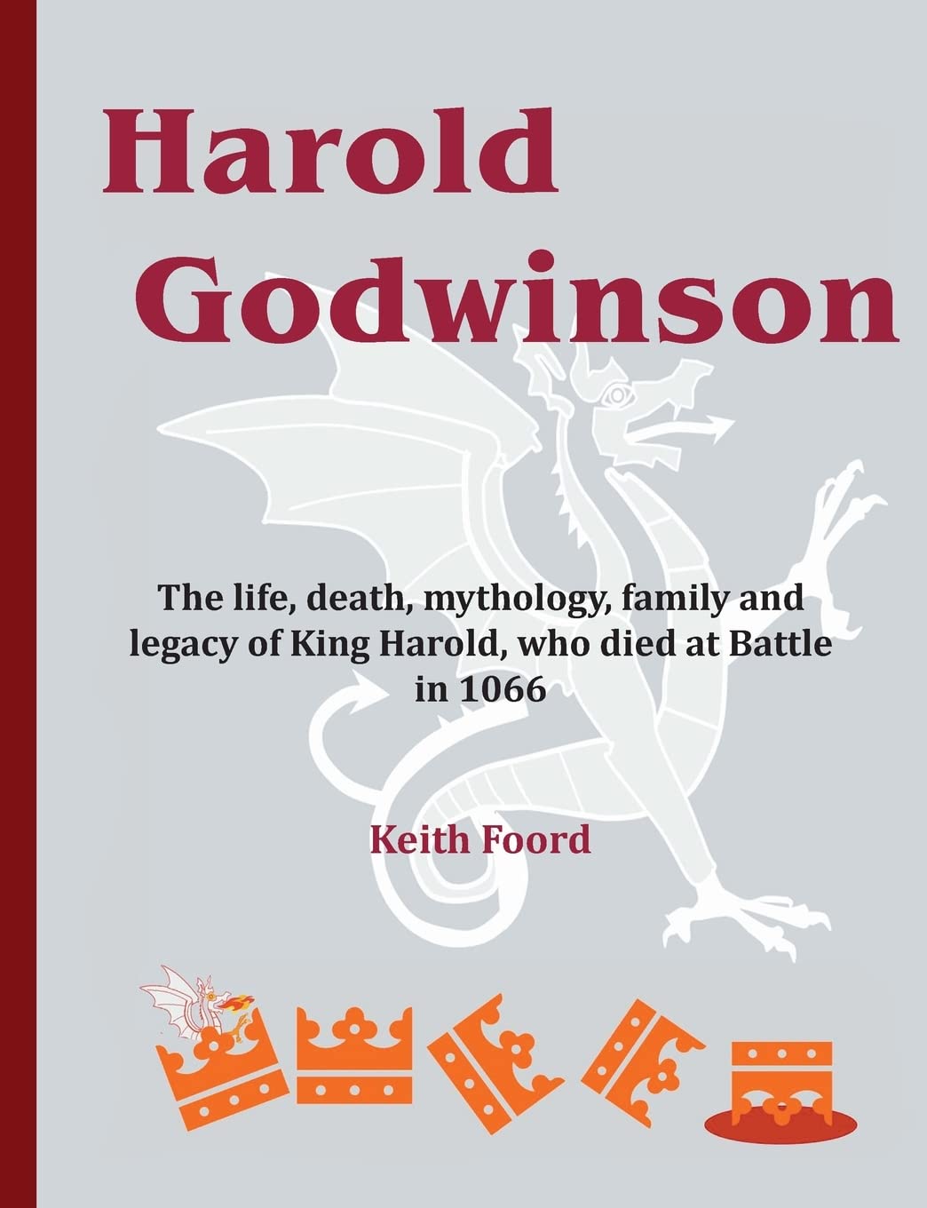Harold Godwinson: The life, death, mythology, family, and legacy of King Harold, who died at Battle in 1066: 07