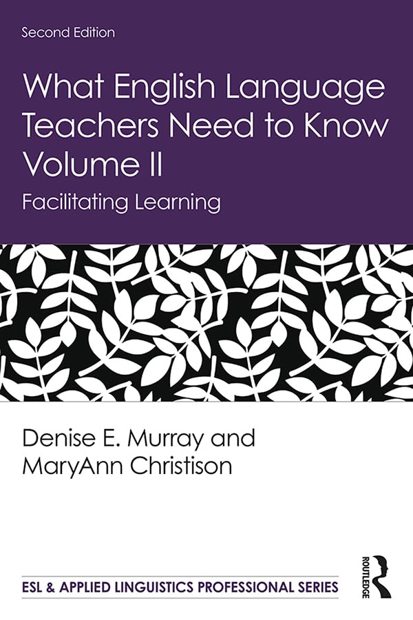 What English Language Teachers Need to Know Volume II: Facilitating Learning (ESL & Applied Linguistics Professional Series)      2nd Edition, Kindle Edition