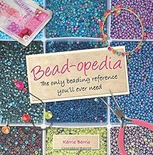 Bead-opedia: The Only Beading Reference You'll Ever Need
