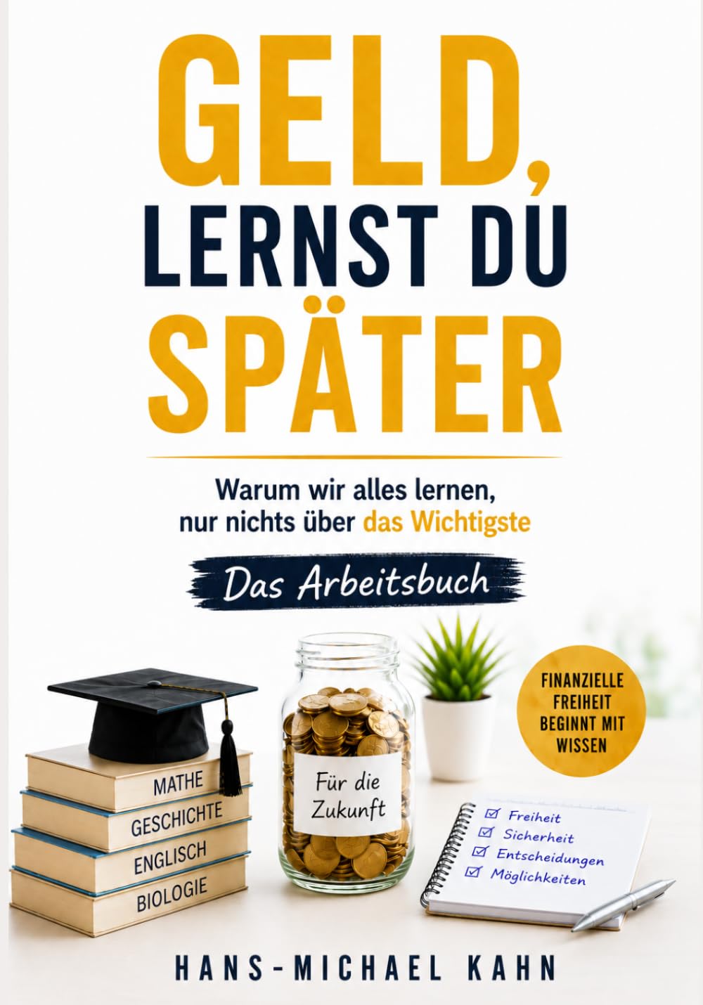 Geld, lernst du später – Das Arbeitsbuch: Verstehen, reflektieren, Schritt für Schritt ins Handeln kommen