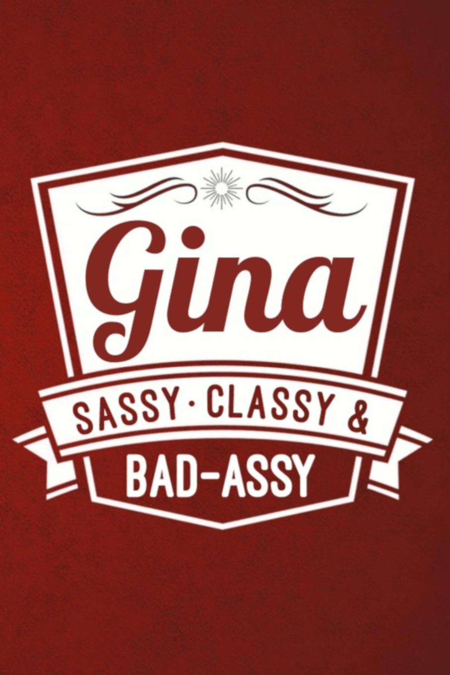 Gina: Sassy Classy & Bad-Assy Personalized Notebook and Journal