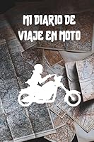 Mi Diario de Viaje en Moto : Es un Cuaderno para Llevar un Registro y un Seguimiento de Todas Sus Rutas en Moto - Formato 16 X 23cm con 102 P?ginas - Regalo Original para Los Amantes de Las Motos 1657043487 Book Cover