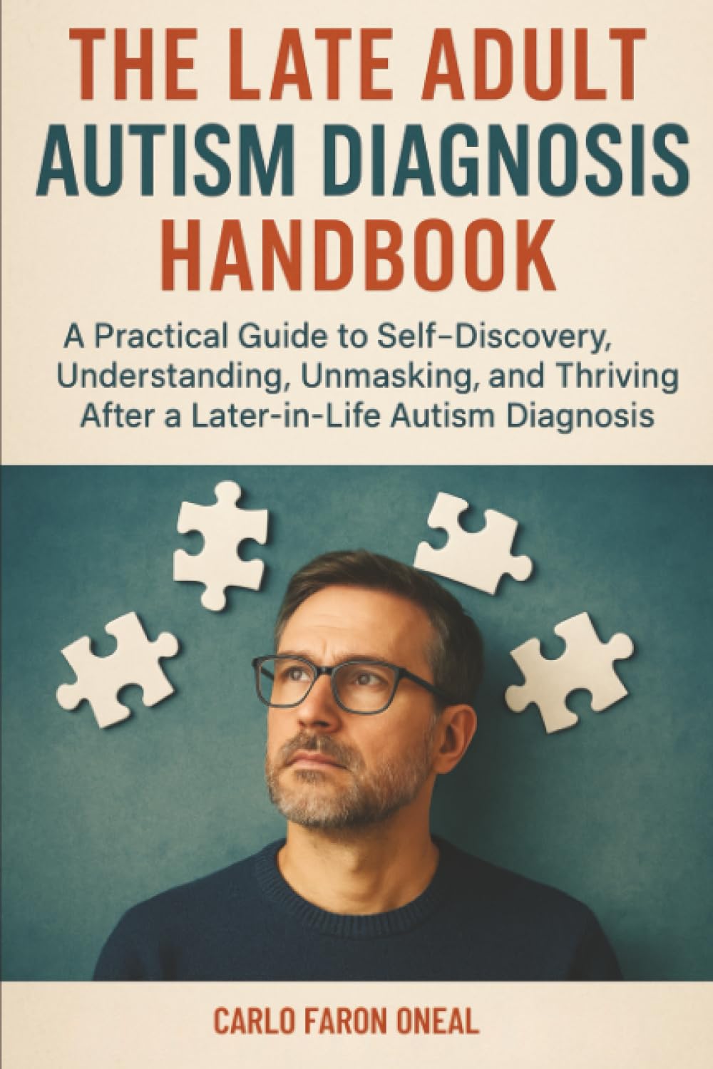 The Late Adult Autism Diagnosis Handbook: A Practical Guide to Self-Discovery, Understanding, Unmasking, and Thriving After a Later-in-Life Autism Diagnosis