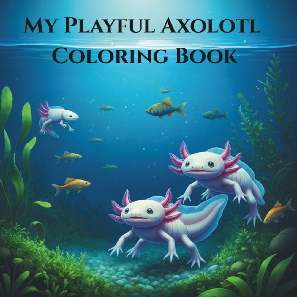 My Playful Axolotl Coloring Book
