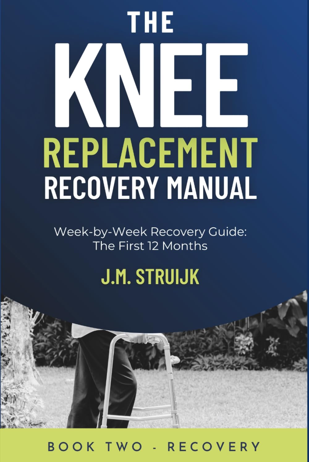 The Knee Replacement Recovery Manual: A Practical Week-by-Week Guide for the First 12 Months (Joint Recovery)