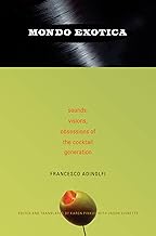 Mondo Exotica: Sounds, Visions, Obsessions of the Cocktail Generation