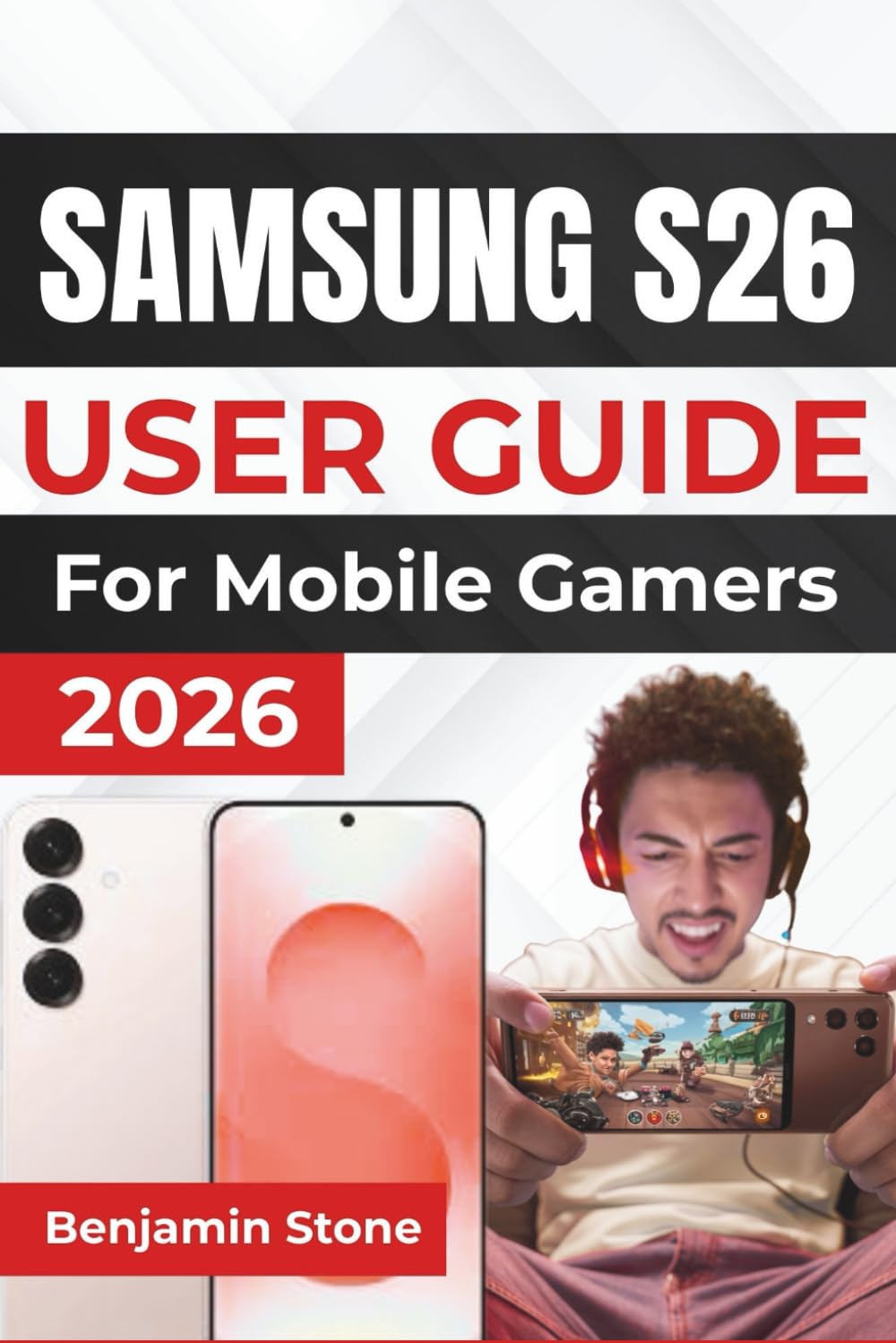 SAMSUNG S26 USER GUIDE For Mobile Gamers 2026: Maximize Your Gaming Experience with Expert Tips for Performance, Cooling, and Settings Adjustments to Ensure Smooth, Uninterrupted Gameplay