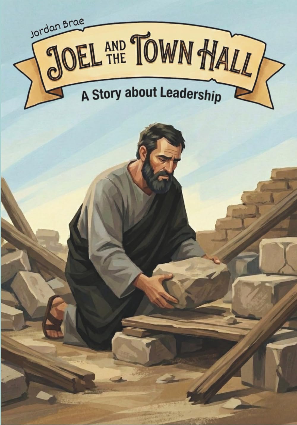 Joel and the Town Hall: A Story about Leadership (Breaking and Building)