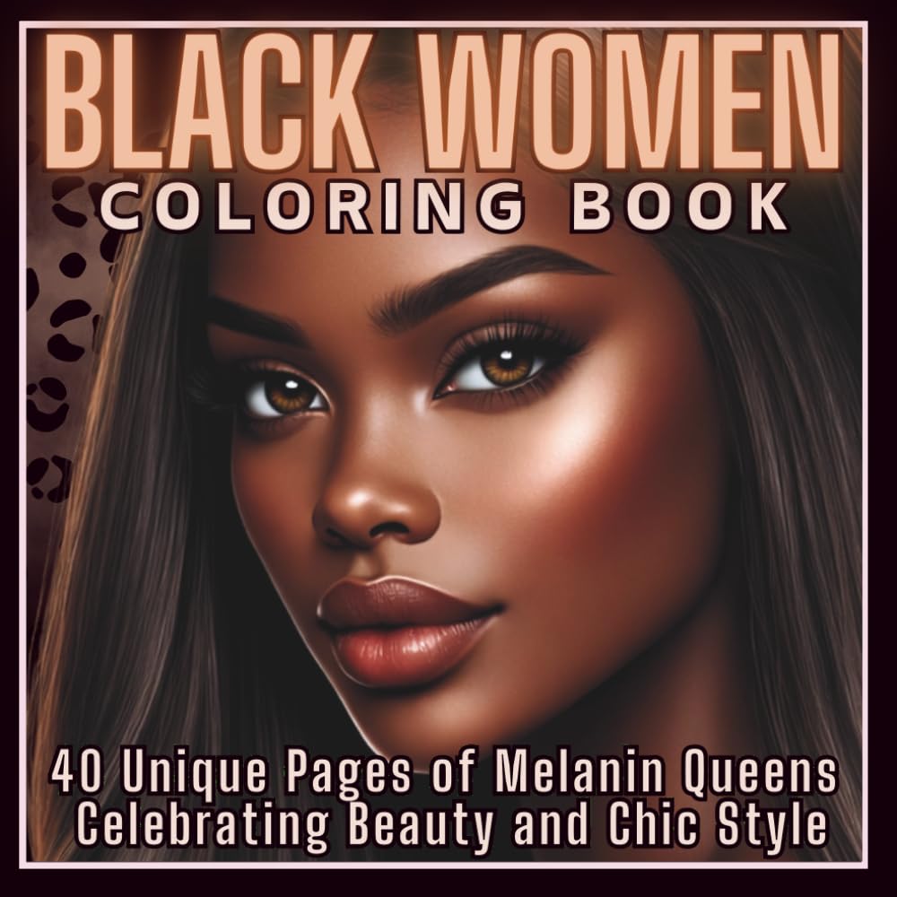 Black Women Coloring Book: 40 Unique Pages of Melanin Queens Celebrating Beauty and Chic Style