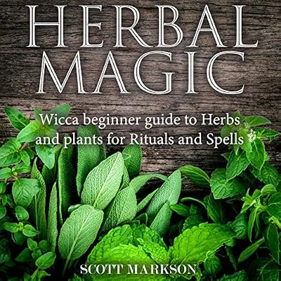 Herbal Magic: Wicca Beginner Guide to Herbs and Plants for Rituals and Spells