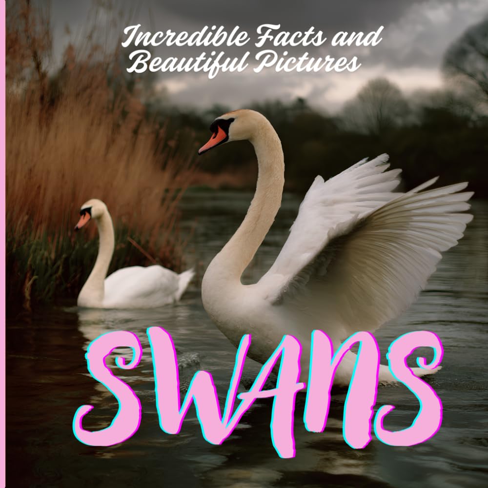 Swans for Kids: Incredible Facts and Beautiful Pictures for Kids