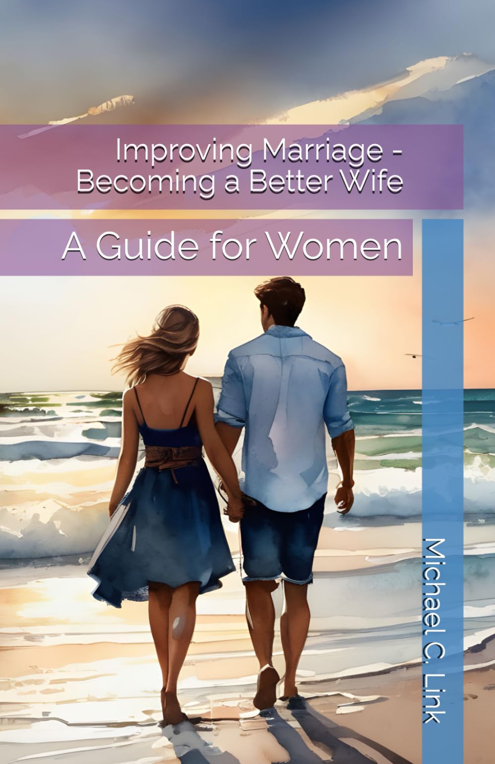 Improving Marriage - Becoming a Better Wife: A Guide for Women