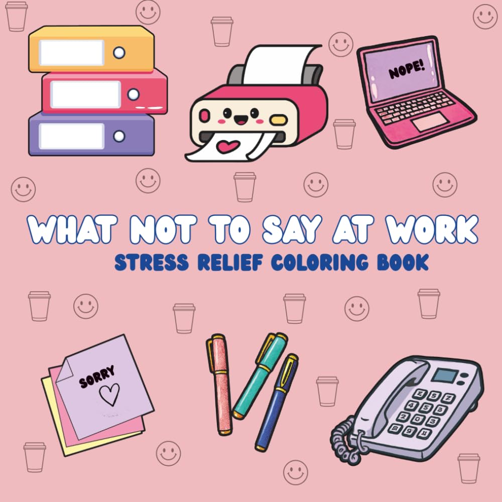 What Not to Say at Work: Stress Relief Coloring Book