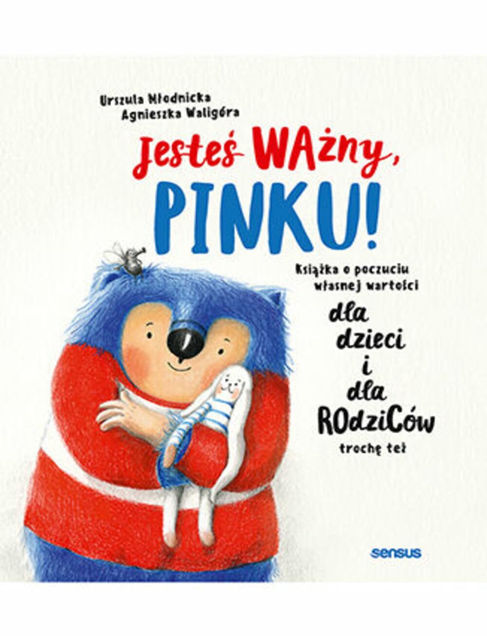Jesteś ważny, Pinku!: Książka o poczuciu własnej wartości dla dzieci i dla rodziców trochę też