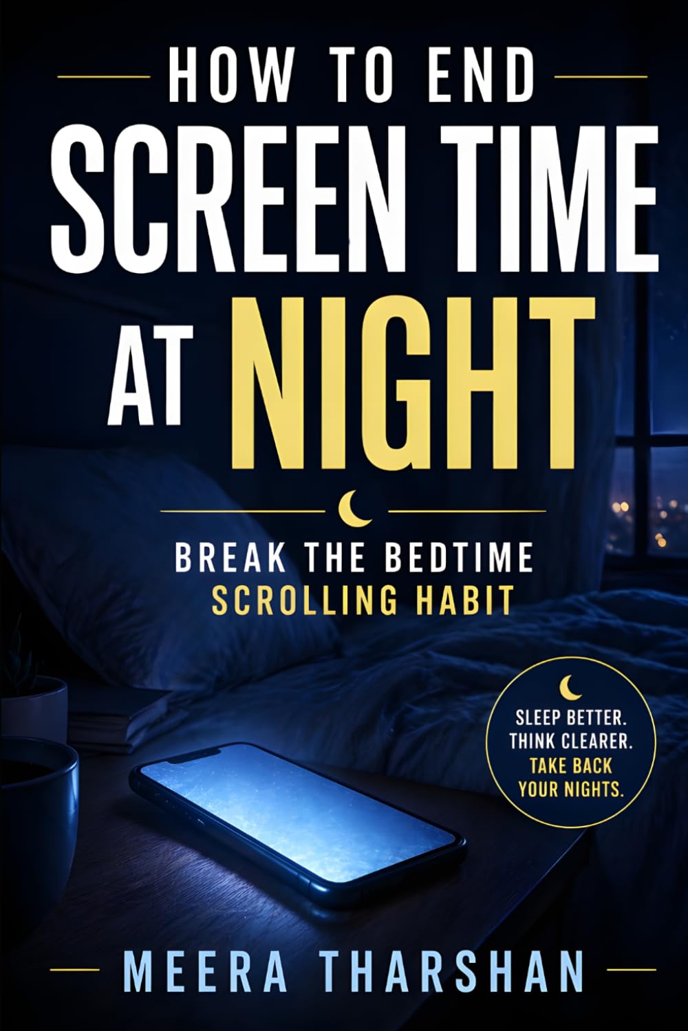 How to End Screen Time at Night: Break the Bedtime Scrolling Habit: 1 (The Screen Time Reset Series)