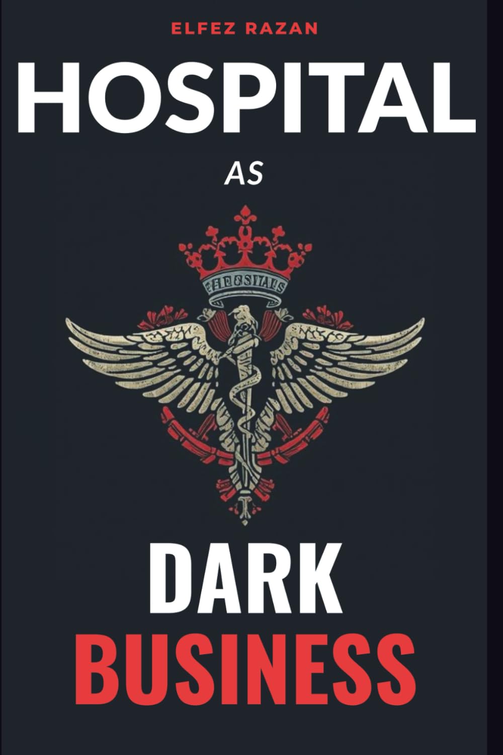 Hospital As Dark Business: How the Healthcare Industry Turns Patients into Profit