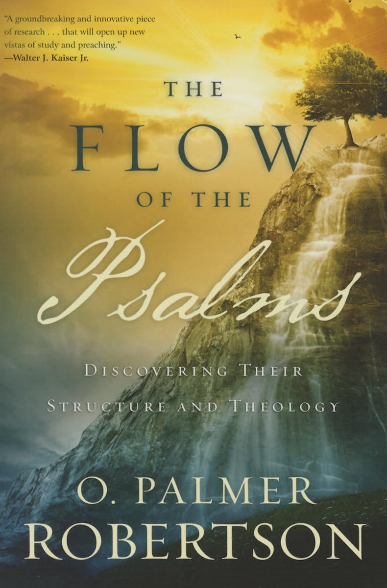 Flow of the Psalms, The: Discovering Their Structure and Theology