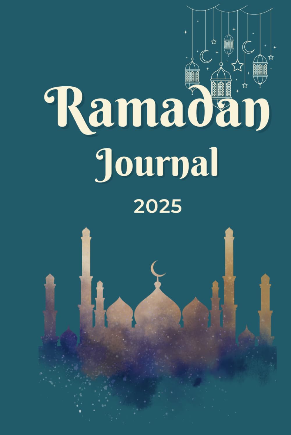 Ramadan Journal 2025: A Spiritual Journey of Reflection and Growth