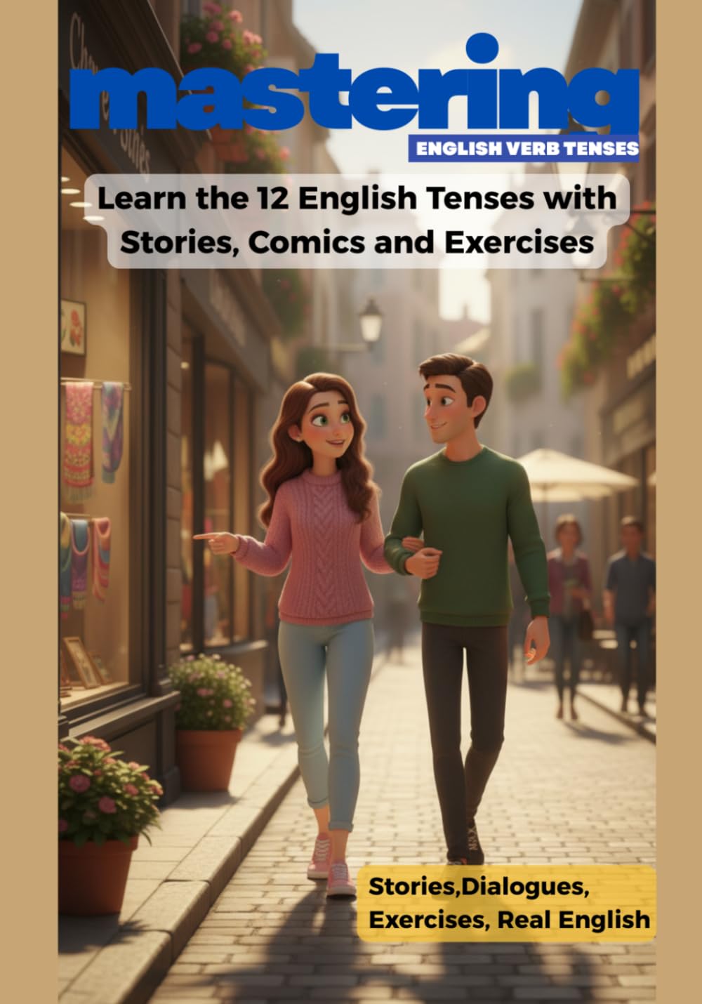 Mastering English Verb Tenses: Learn the 12 English Tenses with Stories, Comics and Exercises