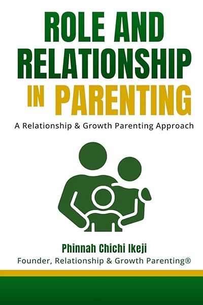 Role and Relationship in Parenting: A Relationship & Growth Parenting Approach